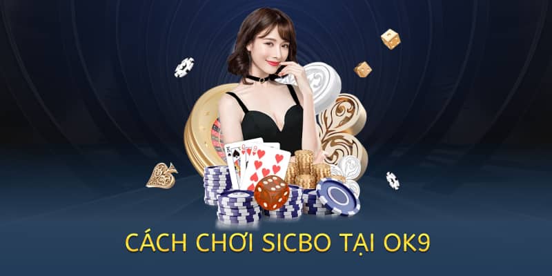 cach-choi-sicbo-tai-ok9